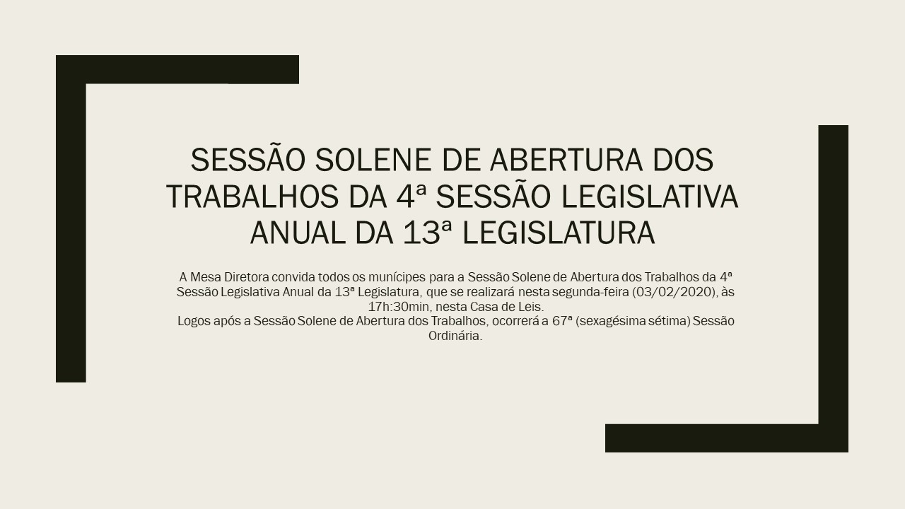 SESSÃO DE ABERTURA DOS TRABALHOS DA 4ª SESSÃO LEGISLATIVA ANUAL DA 13ª LEGISLATURA E 67ª SESSÃO ORDINÁRIA